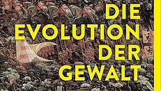 «Die Evolution der Gewalt. Warum wir Frieden wollen, aber Kriege führen»